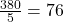 \frac{380}{5} = 76