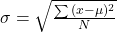 \sigma = \sqrt{\frac{\sum{(x - \mu)^2}}{N}}