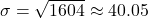 \sigma = \sqrt{1604} \approx 40.05