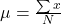 \mu = \frac{\sum{x}}{N}