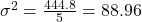 \sigma^2 = \frac{444.8}{5} = 88.96
